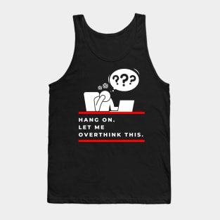 Hang On Let Me Overthink This Tank Top